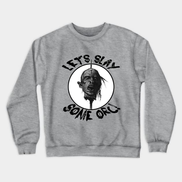 Let's Slay Some Orc Crewneck Sweatshirt by masciajames